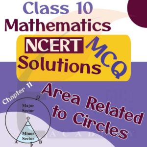 NCERT MCQ Solutions for Class 10 Maths Chapter 11 Areas Related to Circles
